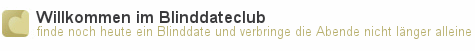 Willkommen zum Blinddateclub. finde noch heute ein Blind Date und verbringe die Abende nicht lnger alleine